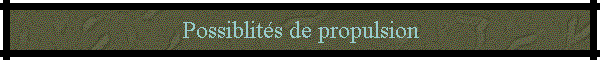 Possiblit�s de propulsion