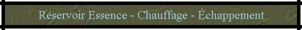 R�servoir Essence - Chauffage - �chappement